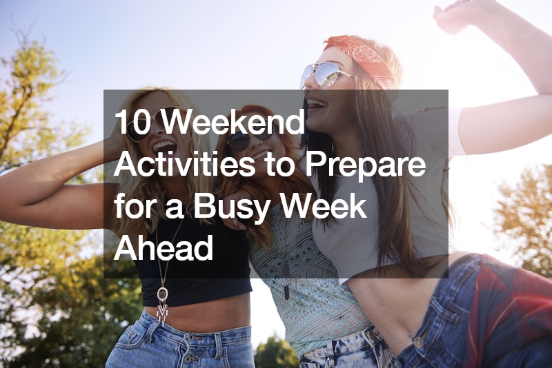 10 Weekend Activities to Prepare for a Busy Week Ahead