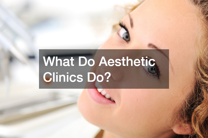 What Do Aesthetic Clinics Do?