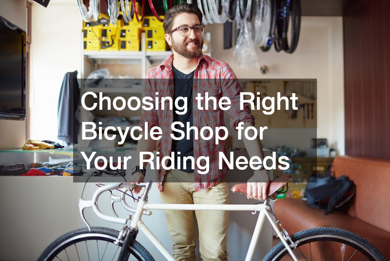 Choosing the Right Bicycle Shop for Your Riding Needs