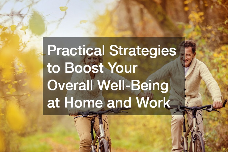 Practical Strategies to Boost Your Overall Well-Being at Home and Work